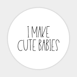 I make cute babies Magnet